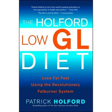 The Holford Low Gl Diet: Lose Fat Fast Using the Revolutionary Fatburner System