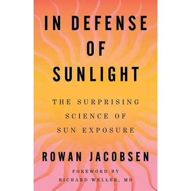 In Defense of Sunlight: The Surprising Science of Sun Exposure