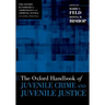 The Oxford Handbook of Juvenile Crime and Juvenile Justice