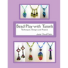 Bead Play with Tassels: Techniques, Design and Projects