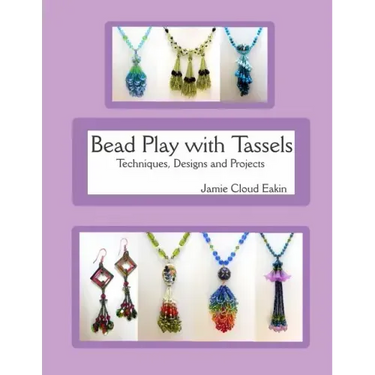 Bead Play with Tassels: Techniques, Design and Projects