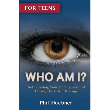 Who Am I?: Understanding Your Identity in Christ Through Facts Not Feelings