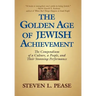 The Golden Age of Jewish Achievement: The Compendium of a Culture, a People, and Their Stunning Performance
