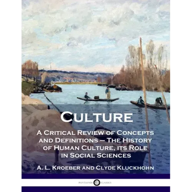 Culture: A Critical Review of Concepts and Definitions - The History of Human Culture, its Role in Social Sciences