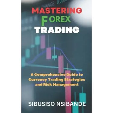 Mastering Forex: A Comprehensive Guide to Currency Trading Strategies and Risk Management