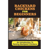 Backyard Chickens For Beginners: An Introduction To Raising Backyard Chickens: How To Keep Your Chickens Healthy With The Right Vitamins And Minerals