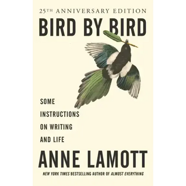 Bird by Bird: Some Instructions on Writing and Life