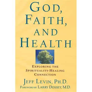 God, Faith, and Health: Exploring the Spirituality-Healing Connection