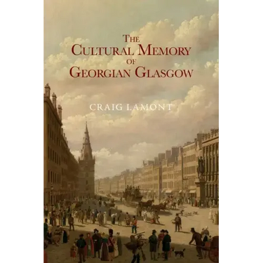 The Cultural Memory of Georgian Glasgow