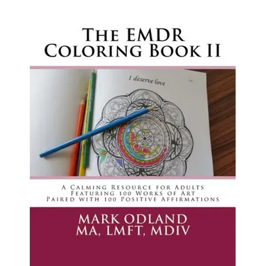 The EMDR Coloring Book II: A Calming Resource for Adults - Featuring 100 Works of Art Paired with 100 Positive Affirmations
