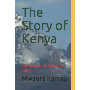 The Story of Kenya: The Making of A Modern State
