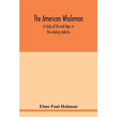 The American whaleman: a study of life and labor in the whaling industry