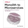 Monolith to Microservices: Evolutionary Patterns to Transform Your Monolith