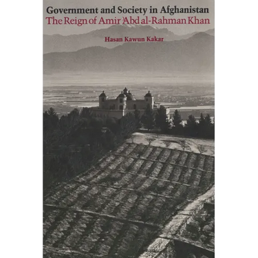 Government and Society in Afghanistan: The Reign of Amir 'Abd al-Rahman Khan