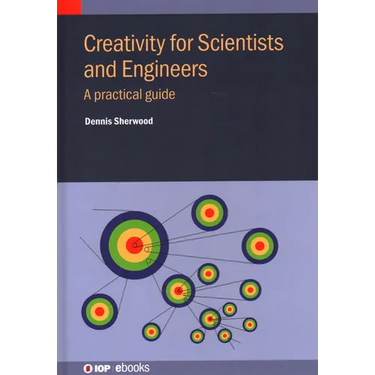 Creativity for Scientists and Engineers: A practical guide