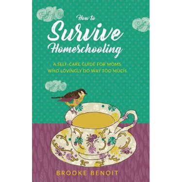 How to Survive Homeschooling - A Self-Care Guide for Moms Who Lovingly Do Way Too Much