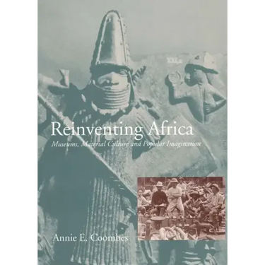 Reinventing Africa: Museums, Material Culture and Popular Imagination in Late Victorian and Edwardian England