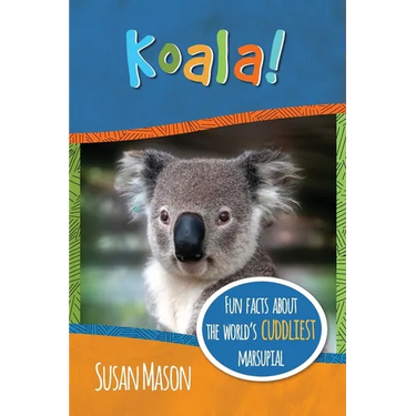 Koala!: Fun Facts About the World's Cuddliest Marsupial