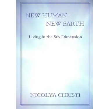 New Human - New Earth: Living in the 5th Dimension