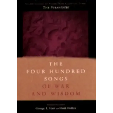 The Four Hundred Songs of War and Wisdom: An Anthology of Poems from Classical Tamil, the Purananuru