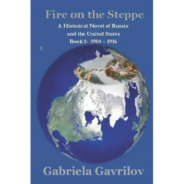 Fire on the Steppe: A Historical Novel of Russia and the United States Book 1: 1904 - 1916
