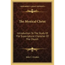 The Mystical Christ: Introduction to the Study of the Supernatural Character of the Church