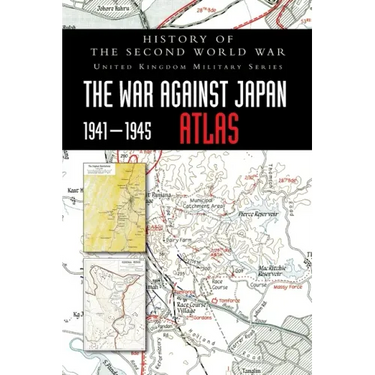 History of the Second World War: The War Against Japan 1941-1945 ATLAS