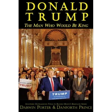 Donald Trump: The Man Who Would Be King