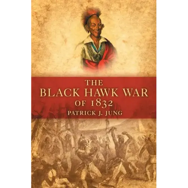 The Black Hawk War of 1832: Volume 10