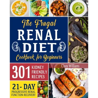 The Frugal Renal Diet Cookbook for Beginners: How to Manage CKD to Escape Dialysis 21-Day Nutritional Plan for a Progressive Renal Function Recovery 3