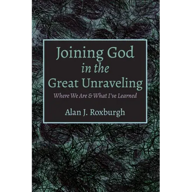 Joining God in the Great Unraveling: Where We Are & What I've Learned