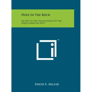 Hole In The Rock: An Epic In The Colonization Of The Great American West