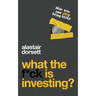 What the f*ck is investing?: How you can stop being broke