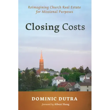 Closing Costs: Reimagining Church Real Estate for Missional Purposes