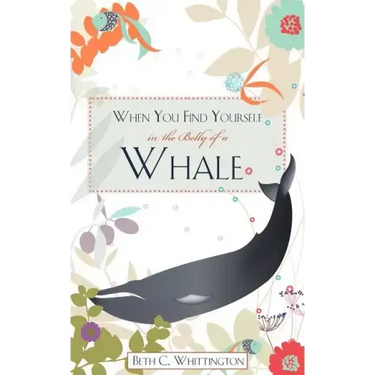 When You Find Yourself in the Belly of a Whale