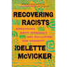 Recovering Racists: Dismantling White Supremacy and Reclaiming Our Humanity