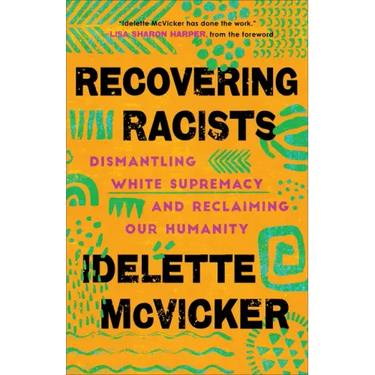 Recovering Racists: Dismantling White Supremacy and Reclaiming Our Humanity