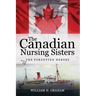 Canadian Nursing Sisters - The Forgotten Heroes