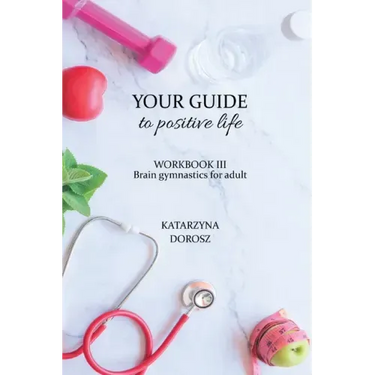 Your Guide to positive life - Brain gymnastics for adult (Workbook)