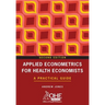 Applied Econometrics for Health Economists: A Practical Guide