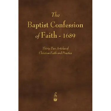 The Baptist Confession of Faith 1689
