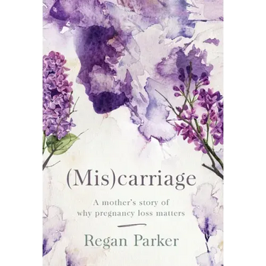 (Mis)carriage: A Mother's Story of Why Pregnancy Loss Matters