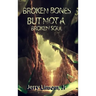 Broken Bones But Not A Broken Soul