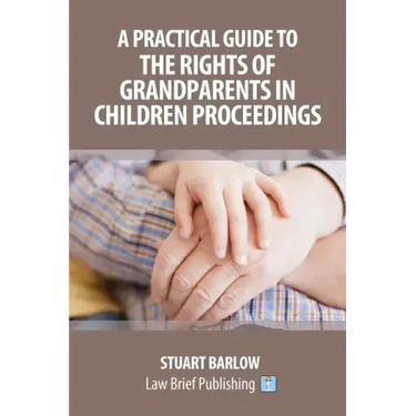 A Practical Guide to the Rights of Grandparents in Children Proceedings