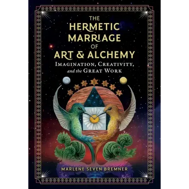 The Hermetic Marriage of Art and Alchemy: Imagination, Creativity, and the Great Work