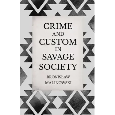 Crime and Custom in Savage Society: An Anthropological Study of Savagery
