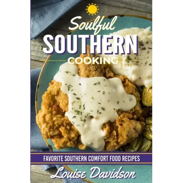 Soulful Southern Cooking: Favorite Southern Comfort Food Recipes