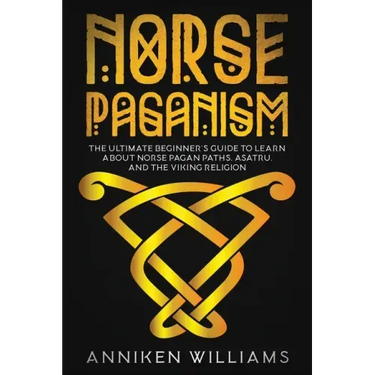 Norse Paganism: The Ultimate Beginner's Guide to Learn about Norse Pagan Paths, Asatru, and the Viking Religion