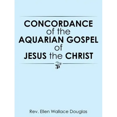 Concordance of the Aquarian Gospel of Jesus the Christ