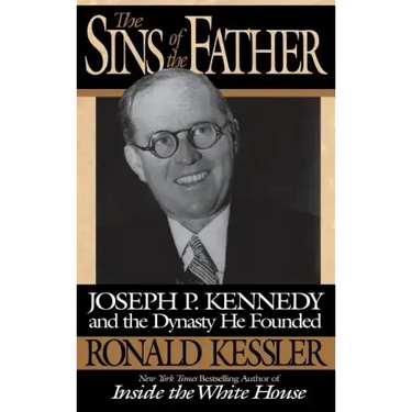 The Sins of the Father: Joseph P. Kennedy and the Dynasty He Founded